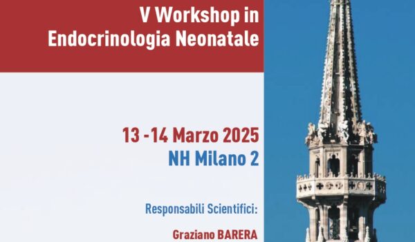 XXII WORKSHOP in Endocrinologia e diabetologia dell’età evolutiva – V Workshop in Endocrinologia Neonatale